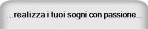 ...realizza i tuoi Sogni con passione...